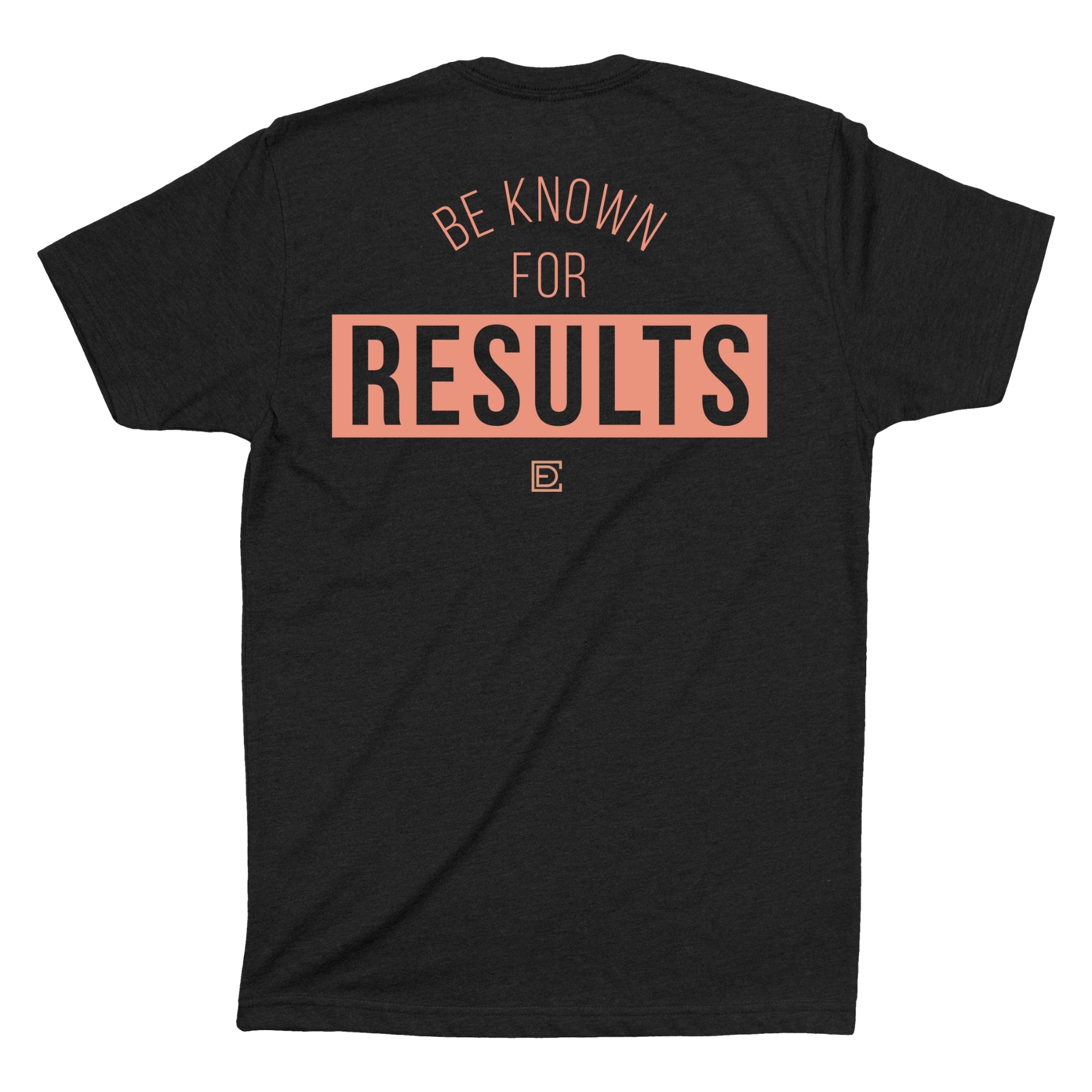 Be Known for Results Mens Shirt 